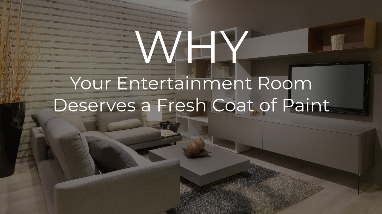 Why Your Entertainment Room Deserves a Fresh Coat of Paint