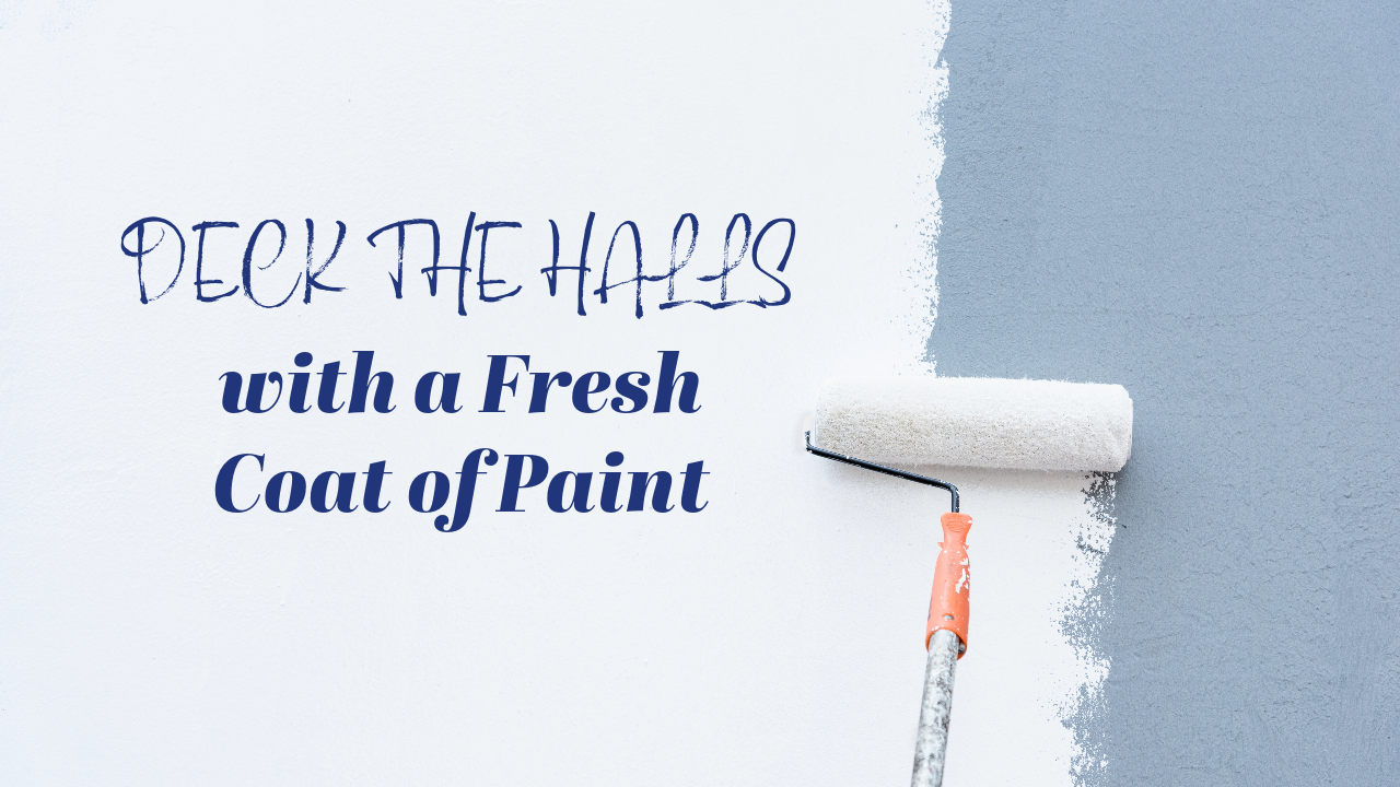 Deck the Halls with a Fresh Coat of Paint