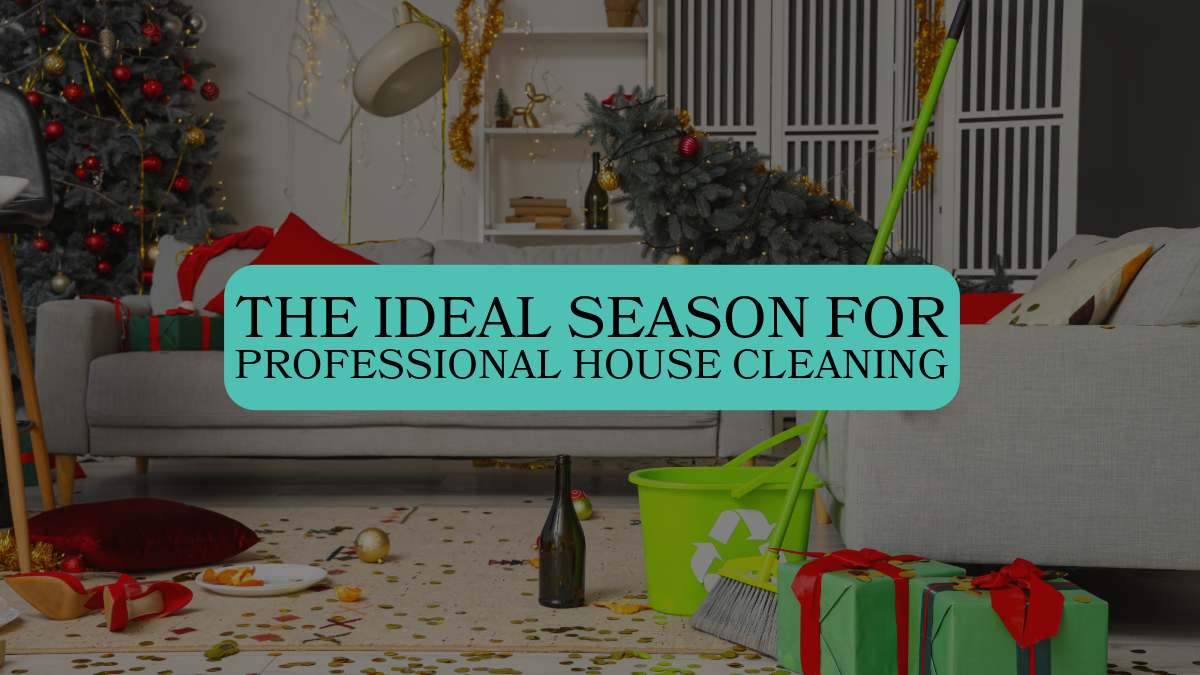 The Ideal Season for Professional House Cleaning